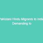 Pakistani Hindu Migrants to India: Demanding to be Heard