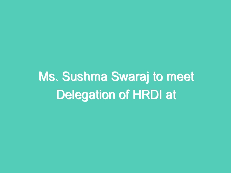 Ms. Sushma Swaraj to meet Delegation of HRDI at Colombo and Jaffna on her visit to Sri Lanka on 16th April, 2012