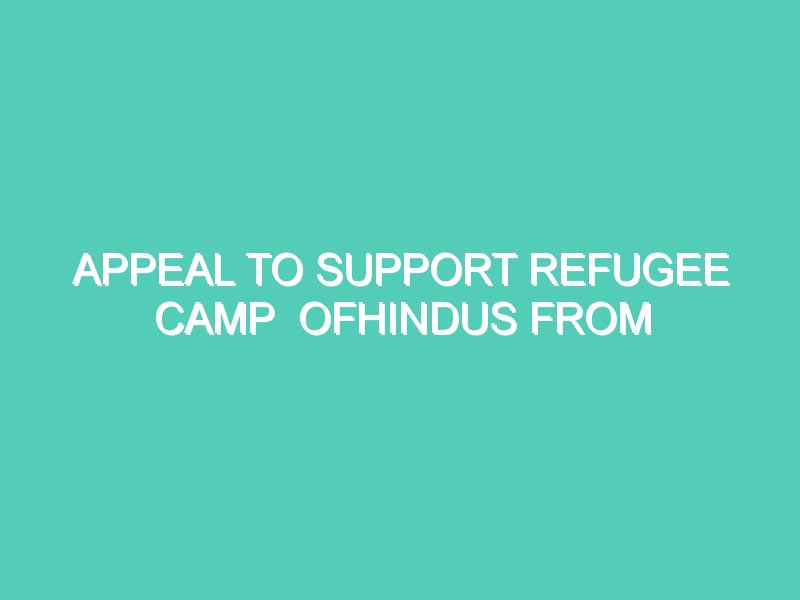 APPEAL TO SUPPORT REFUGEE CAMP  OFHINDUS FROM PAKISTAN BEING RUN BY HRDI