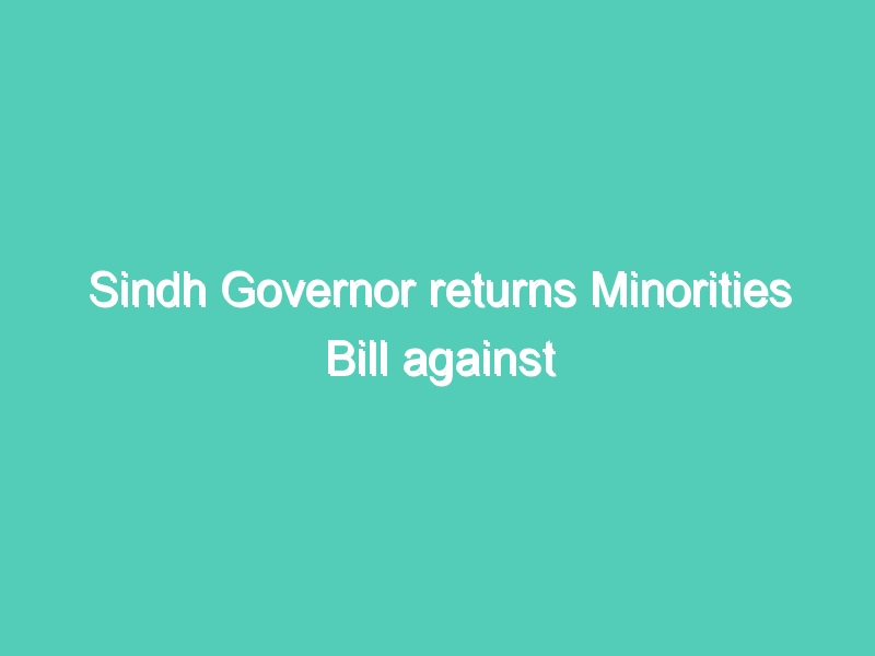 Sindh Governor returns Minorities Bill against forced conversion