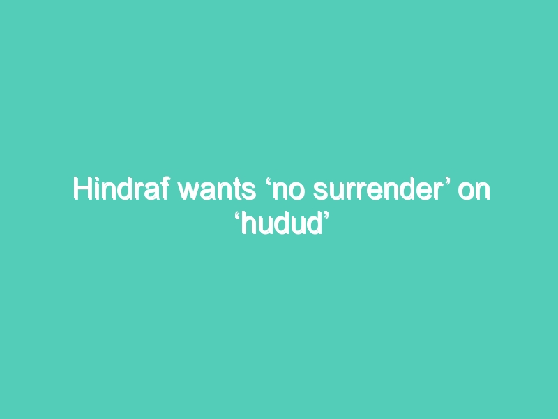 Hindraf wants ‘no surrender’ on ‘hudud’ Bill