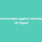 Discrimination against minorities: UN Report