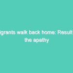 Migrants walk back home: Result of the apathy towards them