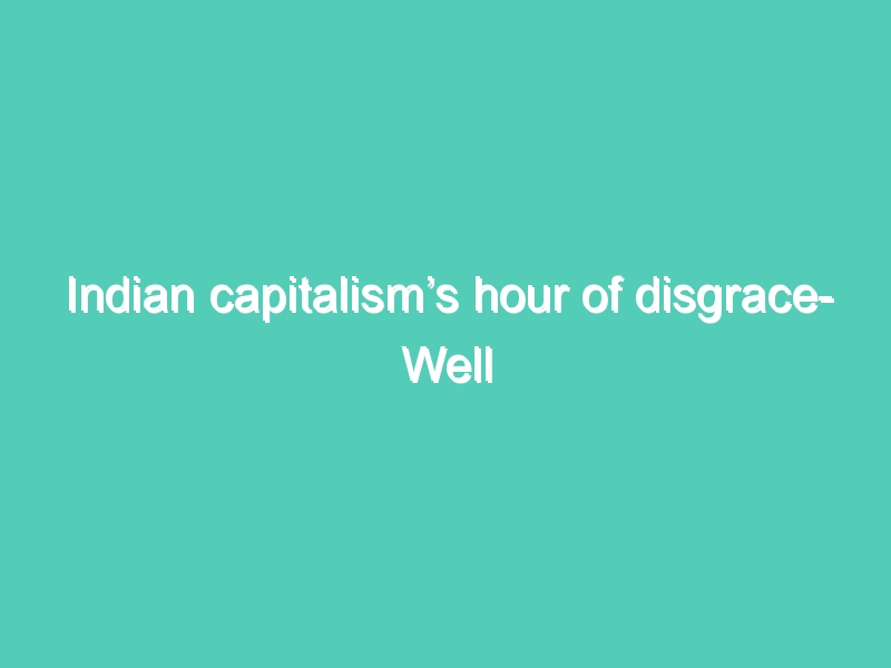 Indian capitalism’s hour of disgrace- Well deserved labour shortage