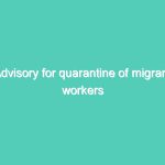 Advisory for quarantine of migrant workers