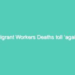 Migrant Workers Deaths toll ‘again’