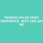 PM MODI HOLDS VIDEO CONFERENCE: WITH CMS SAYS WE MUST UNITE TO FACE THIS CRISIS