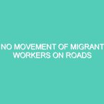 NO MOVEMENT OF MIGRANT WORKERS ON ROADS