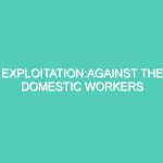 EXPLOITATION:AGAINST THE DOMESTIC WORKERS