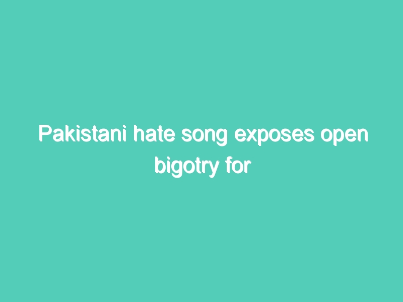 Pakistani hate song exposes open bigotry for Hindu minorities