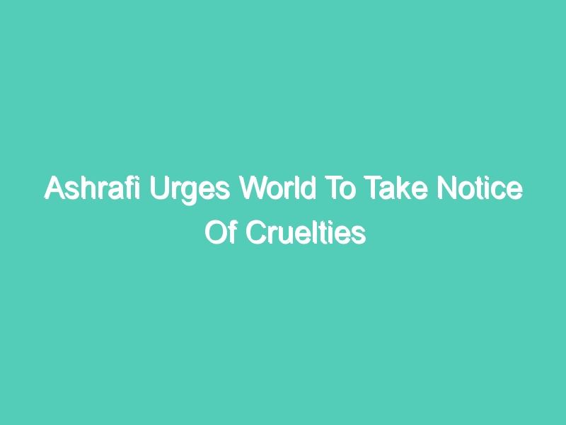 Ashrafi Urges World To Take Notice Of Cruelties On Indian Muslims