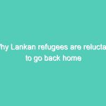 Why Lankan refugees are reluctant to go back home