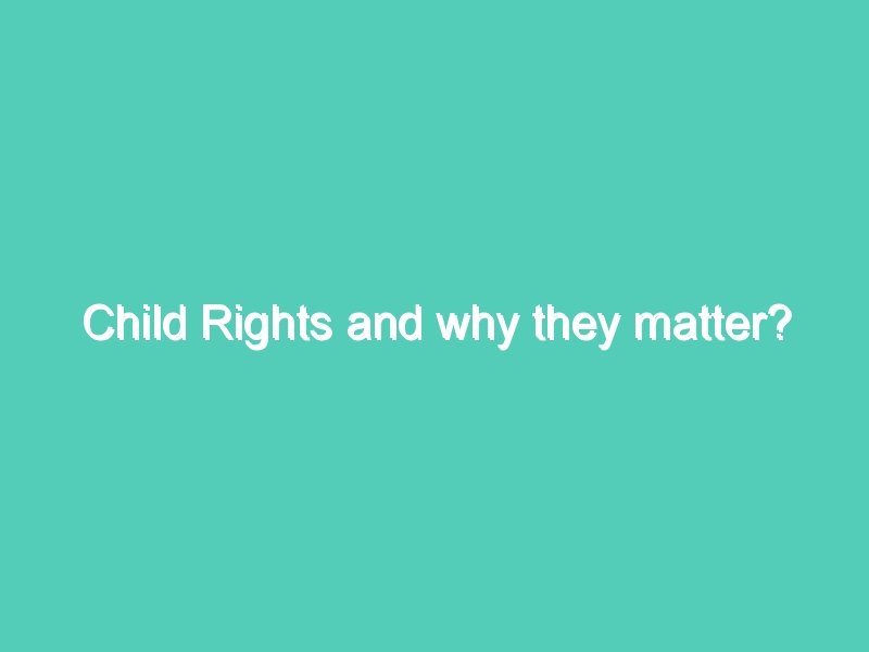 Child Rights and why they matter?