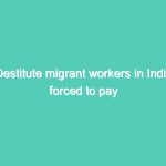 Destitute migrant workers in India forced to pay train fares home- Congress takes in charge