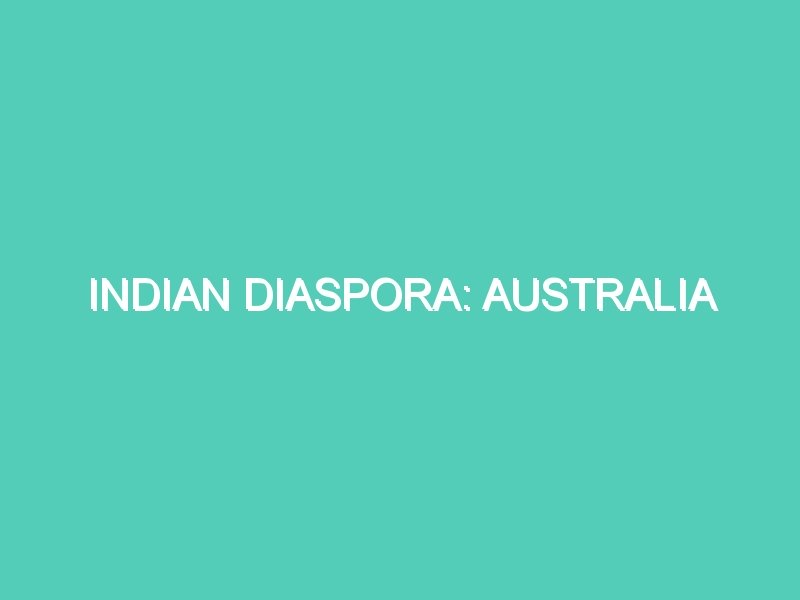 INDIAN DIASPORA: AUSTRALIA