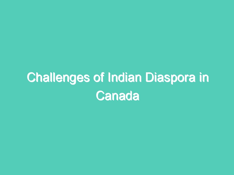 Challenges of Indian Diaspora in Canada Indo-Canadians