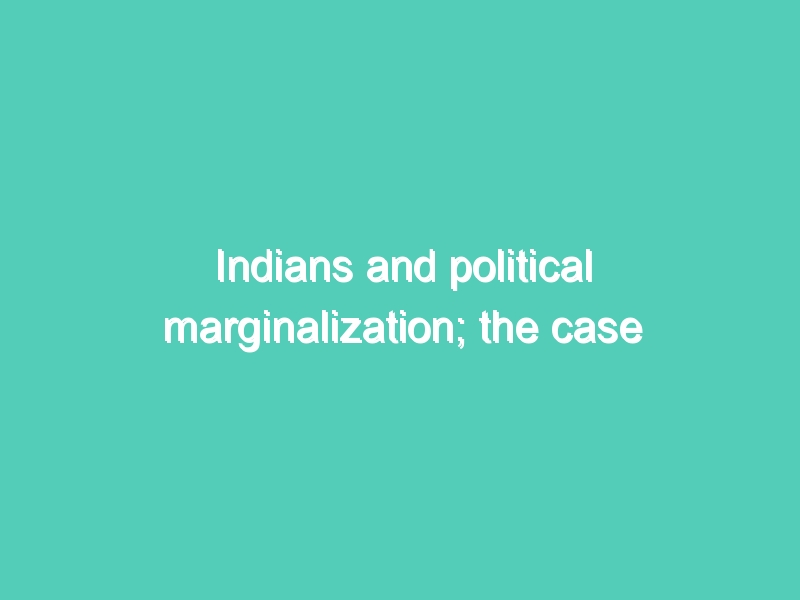 Indians and political marginalization; the case of Fiji, Guyana and Suriname