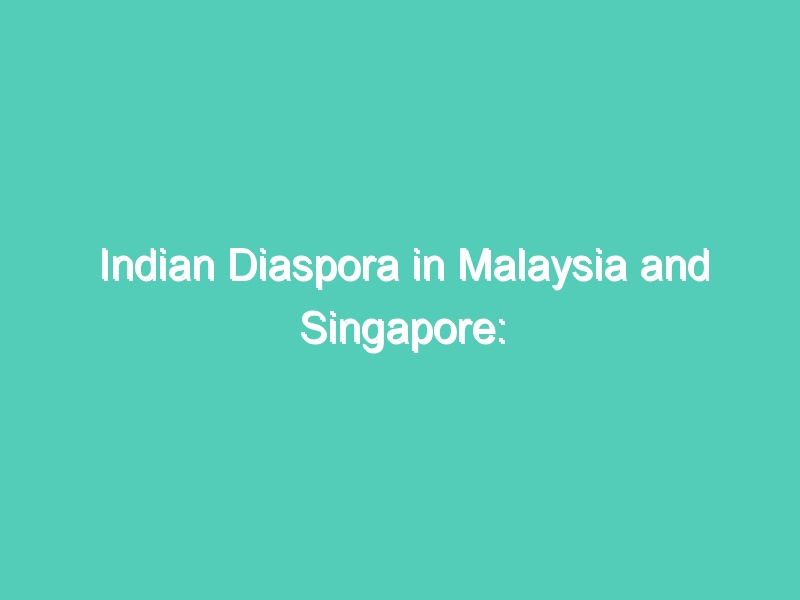 Indian Diaspora in Malaysia and Singapore: Changing Perceptions and Rising Expectations