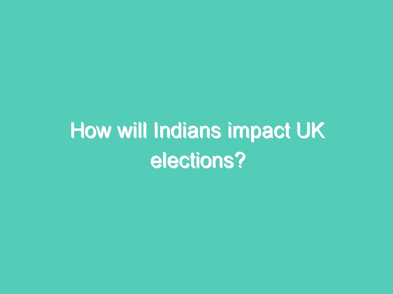 How will Indians impact UK elections?