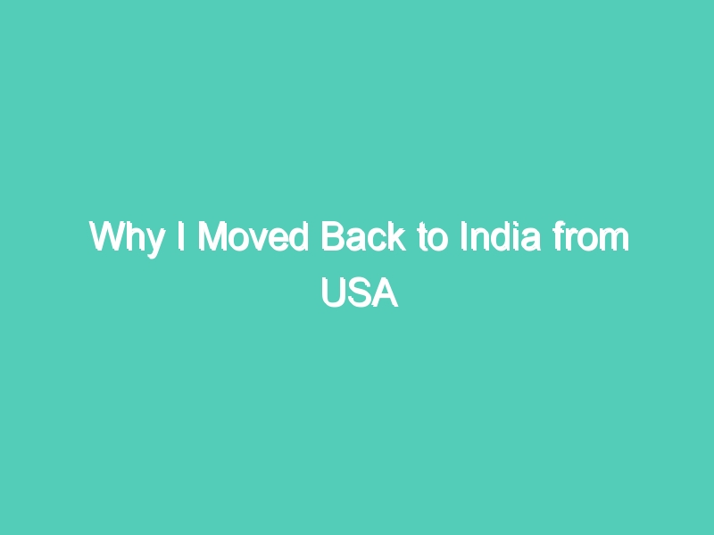 Why I Moved Back to India from USA