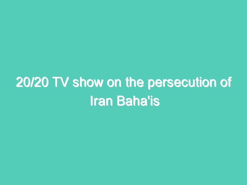 20/20 TV show on the persecution of Iran Baha’is originally aired in 1983