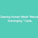 Cleaning Human Waste “Manual Scavenging,” Caste, and Discrimination in India