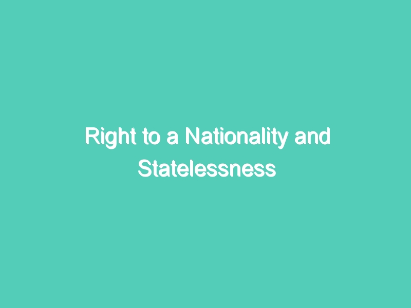 Right to a Nationality and Statelessness