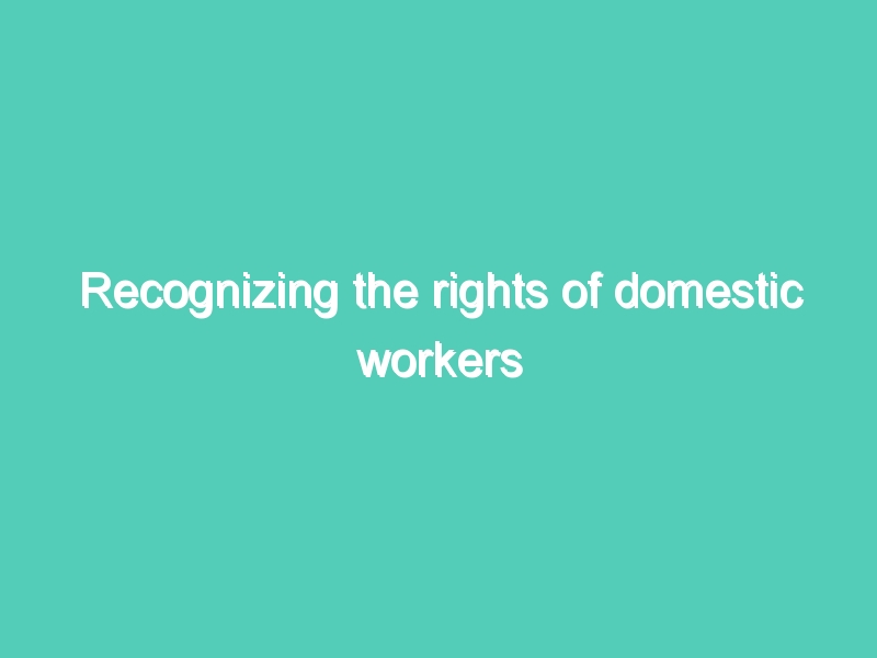 Recognizing the rights of domestic workers