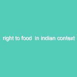 Right to food  in Indian context