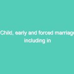 Child, early and forced marriage, including in humanitarian settings
