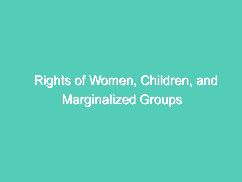 Rights of Women, Children, and Marginalized Groups