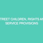 STREET CHILDREN, RIGHTS AND SERVICE PROVISIONS