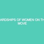 HARDSHIPS OF WOMEN ON THE MOVE