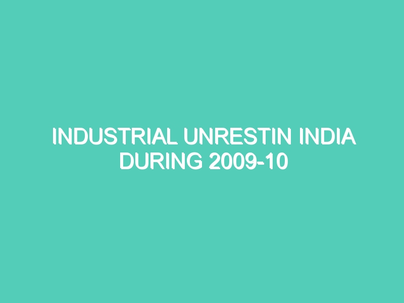 INDUSTRIAL UNRESTIN INDIA DURING 2009-10