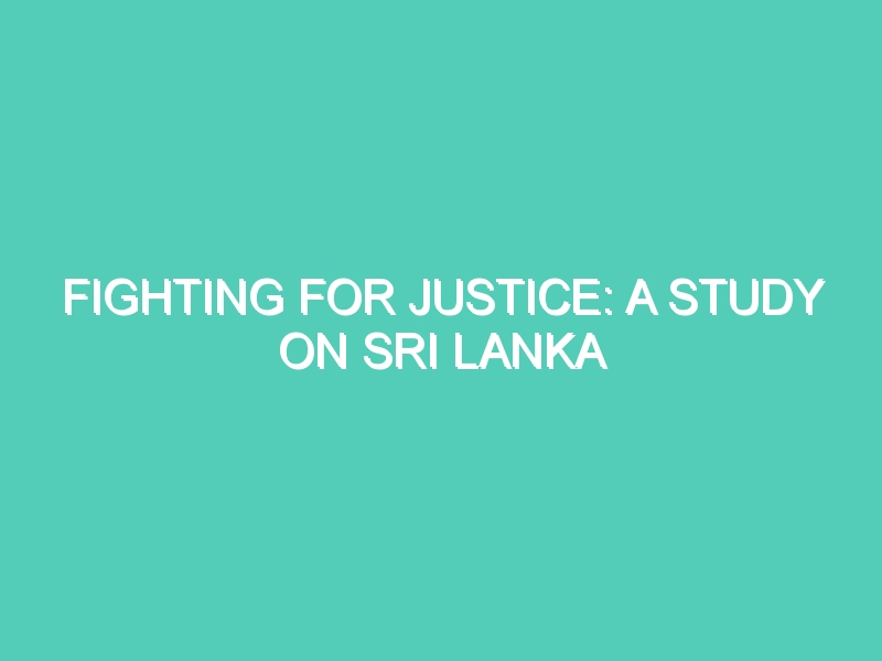 FIGHTING FOR JUSTICE: A STUDY ON SRI LANKA