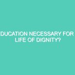 EDUCATION NECESSARY FOR A LIFE OF DIGNITY?