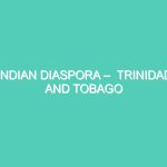 INDIAN DIASPORA –  TRINIDAD AND TOBAGO