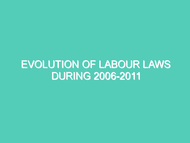 EVOLUTION OF LABOUR LAWS DURING 2006-2011